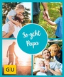 Cover: GU Aktion Ratgeber Junge Familien - So geht Papa - Gräfe und Unzer