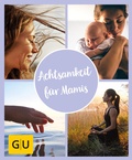 Cover: GU Aktion Ratgeber Junge Familien - Achtsamkeit f&uuml;r Mamis - Gr&auml;fe und Unzer