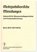 Cover: Medizinhistorische Mitteilungen. Zeitschrift f&uuml;r Wissenschaftsgeschichte und Fachprosaforschung, Band 36/37 (2017/2018) - Deutscher Wissenschaftsverlag
