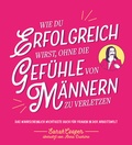 Cover: Wie du erfolgreich wirst, ohne die Gef&uuml;hle von M&auml;nnern zu verletzen - Mentor Verlag