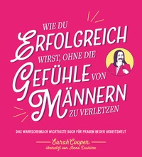 Abbildung von: Wie du erfolgreich wirst, ohne die Gefühle von Männern zu verletzen - Mentor Verlag