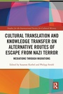 Cover: Cultural Translation and Knowledge Transfer on Alternative Routes of Escape from Nazi Terror - Routledge