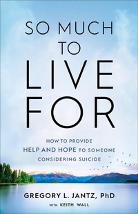 Enlarge image Cover: So Much to Live For - How to Provide Help and Hope to Someone Considering Suicide - Revell, a division of Baker Publishing Group