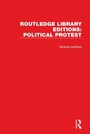 Cover: Routledge Library Editions: Political Protest - Routledge