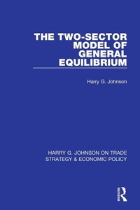 Enlarge image Cover: The Two-Sector Model of General Equilibrium - Routledge