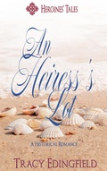 Cover: An Heiress's Lot (Heroines' Tales, #2) - Tracy Edingfield