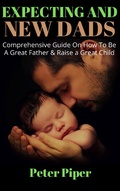 Cover: Expecting And New Dads (Preparing for Fatherhood, #1) - Preparing for Fatherhood