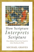 Cover: How Scripture Interprets Scripture - What Biblical Writers Can Teach Us about Reading the Bible - Baker Academic, Div of Baker Publishing Group