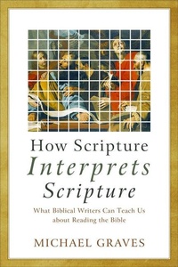 Enlarge image Cover: How Scripture Interprets Scripture - What Biblical Writers Can Teach Us about Reading the Bible - Baker Academic, Div of Baker Publishing Group