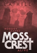 Cover: Nobody Leaves Moss Crest Alive - Lulu.com