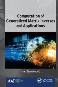 Enlarge image Cover: Computation of Generalized Matrix Inverses and Applications - Apple Academic Press Inc.
