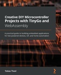 Cover: Creative DIY Microcontroller Projects with TinyGo and WebAssembly - Packt Publishing