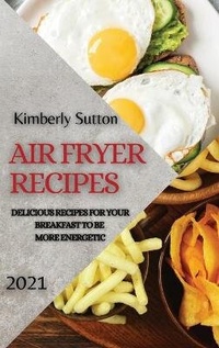 Abbildung von: Air Fryer Recipes 2021 - Alessandro Bonetti