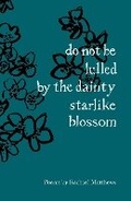 Cover: do not be lulled by the dainty starlike blossom - The Emma Press