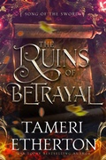 Cover: The Ruins of Betrayal (Song of the Swords, #3) - Teacup Dragon Publishing