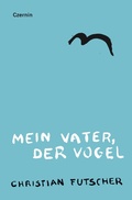 Cover: Mein Vater, der Vogel - Czernin Verlag