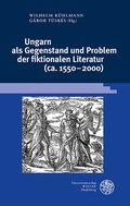 Bild: Ungarn als Gegenstand und Problem der fiktionalen Literatur (ca. 1550-2000) - Universit&auml;tsverlag Winter