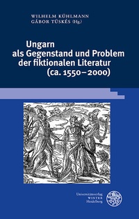 Abbildung von: Ungarn als Gegenstand und Problem der fiktionalen Literatur (ca. 1550-2000) - Universitätsverlag Winter