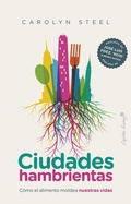 Cover: Ciudades hambrientas : c&oacute;mo el alimento moldea nuestras vidas - CAPITAN SWING S.L