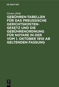 Cover: Geb&uuml;hren-Tabellen f&uuml;r das Preussische Gerichtskostengesetz und die Geb&uuml;hrenordnung f&uuml;r Notare in der vom 1. Oktober 1910 ab geltenden Fassung - De Gruyter