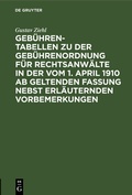 Cover: Geb&uuml;hren-Tabellen zu der Geb&uuml;hrenordnung f&uuml;r Rechtsanw&auml;lte in der vom 1. April 1910 ab geltenden Fassung nebst erl&auml;uternden Vorbemerkungen - De Gruyter