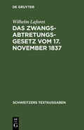 Bild: Das Zwangsabtretungsgesetz vom 17. November 1837 in der Fassung der Novelle vom 13. August 1910 und der Abschnitt Zwangsenteignung des Ausführungsgesetzes zur Reichszivilprozeßordnung in der Fassung der Bekanntmachung vom 26. Juni 1899 - De Gruyter