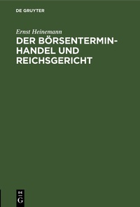 Abbildung von: Der Börsenterminhandel und Reichsgericht - De Gruyter