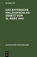 Bild: Das bayerische Malzaufschlaggesetz vom 18. M&auml;rz 1910 - De Gruyter