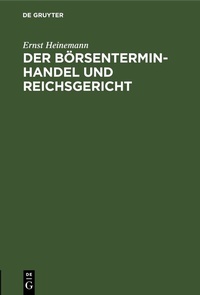 Abbildung von: Der Börsenterminhandel und Reichsgericht - De Gruyter
