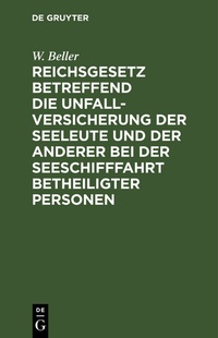Abbildung von: Reichsgesetz betreffend die Unfall-Versicherung der Seeleute und der anderer bei der Seeschifffahrt betheiligter Personen - De Gruyter