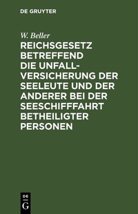 Abbildung von: Reichsgesetz betreffend die Unfall-Versicherung der Seeleute und der anderer bei der Seeschifffahrt betheiligter Personen - De Gruyter
