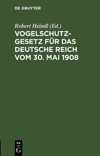 Bild: Vogelschutzgesetz für das Deutsche Reich vom 30. Mai 1908 - De Gruyter