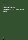 Cover: Die Br&uuml;gger Leihausstellung von 1902 - De Gruyter