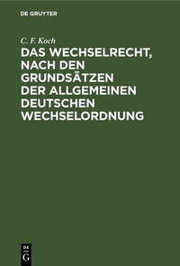 Abbildung von: Das Wechselrecht, nach den Grundsätzen der allgemeinen deutschen Wechselordnung - De Gruyter