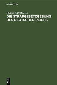 Abbildung von: Die Strafgesetzgebung des Deutschen Reichs - De Gruyter