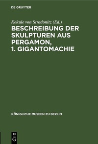 Abbildung von: Beschreibung der Skulpturen aus Pergamon, 1. Gigantomachie - De Gruyter