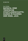 Cover: Batavia. Eine tropische Stadtlandschaftskunde im Rahmen der Insel Java - De Gruyter