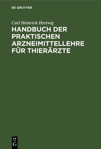 Abbildung von: Handbuch der Praktischen Arzneimittellehre für Thierärzte - De Gruyter