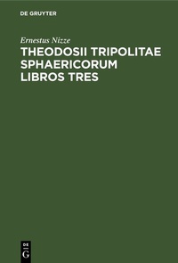 Abbildung von: Theodosii Tripolitae Sphaericorum Libros Tres - De Gruyter