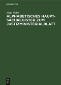 Cover: Alphabetisches Haupt-Sachregister zum Justizministerialblatt - De Gruyter