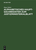 Cover: Alphabetisches Haupt-Sachregister zum Justizministerialblatt - De Gruyter