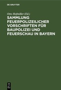 Bild: Sammlung feuerpolizeilicher Vorschriften f&uuml;r Baupolizei und Feuerschau in Bayern - De Gruyter