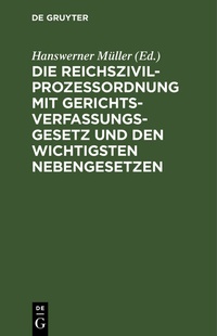 Abbildung von: Die Reichszivilprozeßordnung mit Gerichtsverfassungsgesetz - De Gruyter