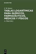 Cover: Tablas logar&iacute;tmicas para qu&iacute;micos, farmac&eacute;uticos, m&eacute;dicos y f&iacute;sicos - De Gruyter