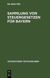 Abbildung von: Sammlung von Steuergesetzen für Bayern - De Gruyter