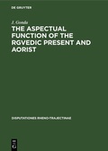 Cover: The Aspectual Function of the Rgvedic Present and Aorist - De Gruyter Mouton