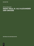 Cover: Papst Paul III. als Alexander der Gro&szlig;e - De Gruyter