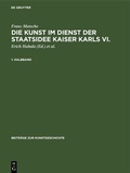 Cover: Die Kunst im Dienst der Staatsidee Kaiser Karls VI. - De Gruyter