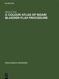 Enlarge image Cover: A Colour Atlas of Boari Bladder-Flap Procedure - De Gruyter