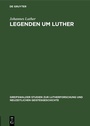 Cover: Legenden um Luther - De Gruyter